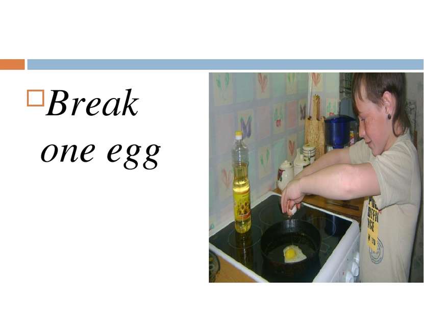 Break one egg