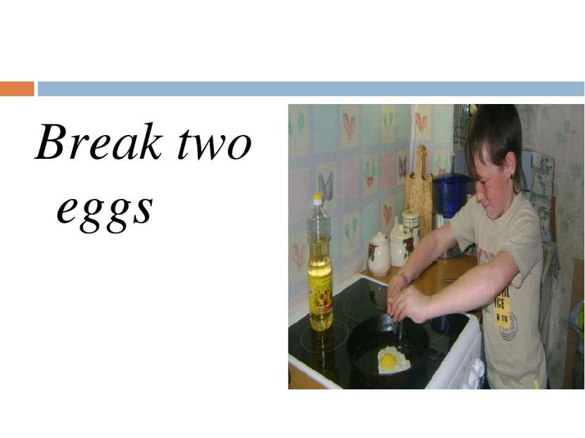 Break two eggs