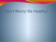 Не волнуйтесь! Будьте здоровы! (Don&#8217;t Worry! Be Healthy!)
