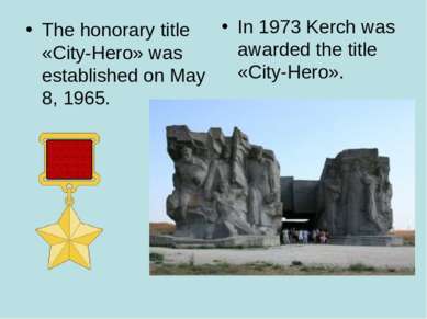 The honorary title «City-Hero» was established on May 8, 1965. In 1973 Kerch ...