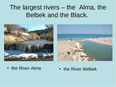 The largest rivers – the Alma, the Belbek and the Black. the River Alma the R...