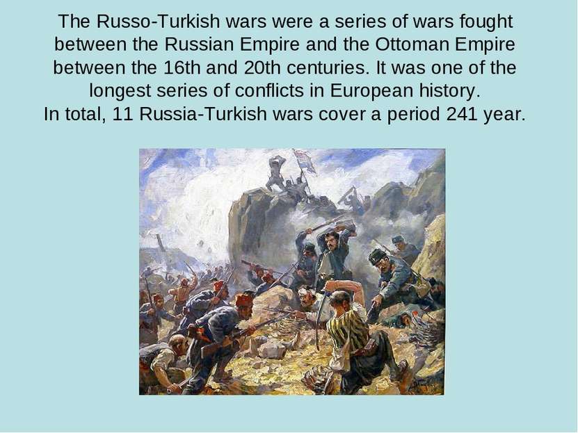 The Russo-Turkish wars were a series of wars fought between the Russian Empir...