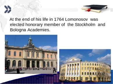 At the end of his life in 1764 Lomonosov was elected honorary member of the S...