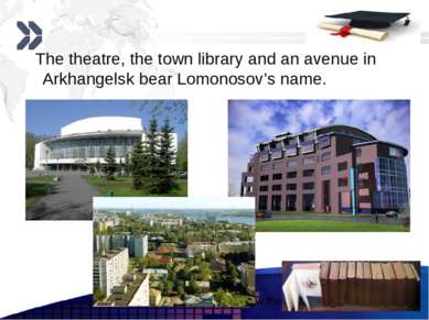 The theatre, the town library and an avenue in Arkhangelsk bear Lomonosov’s n...