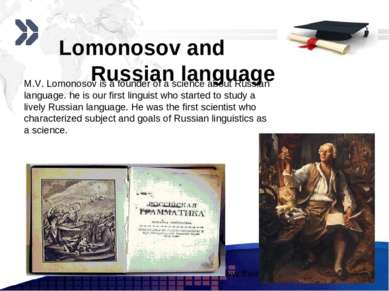 Lomonosov and Russian language M.V. Lomonosov is a founder of a science about...