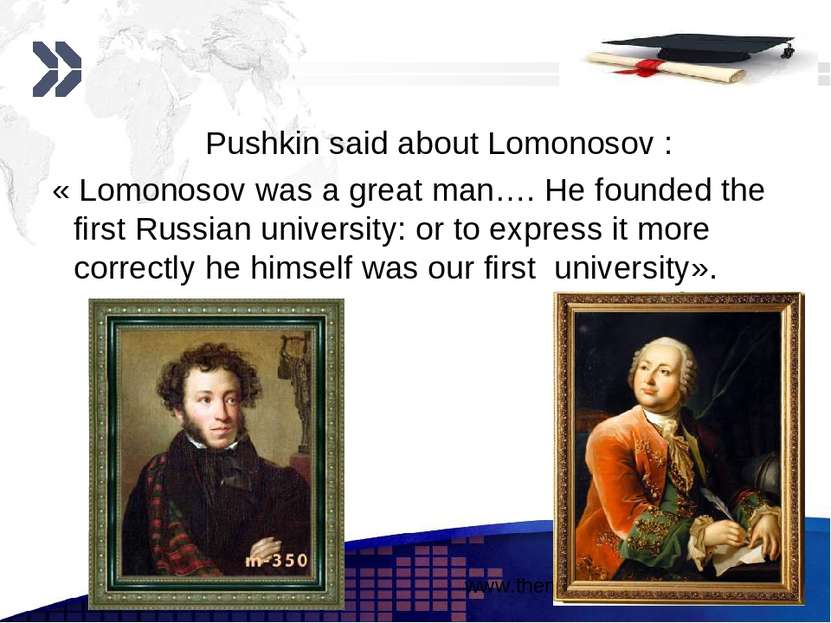 Pushkin said about Lomonosov : « Lomonosov was a great man…. He founded the f...