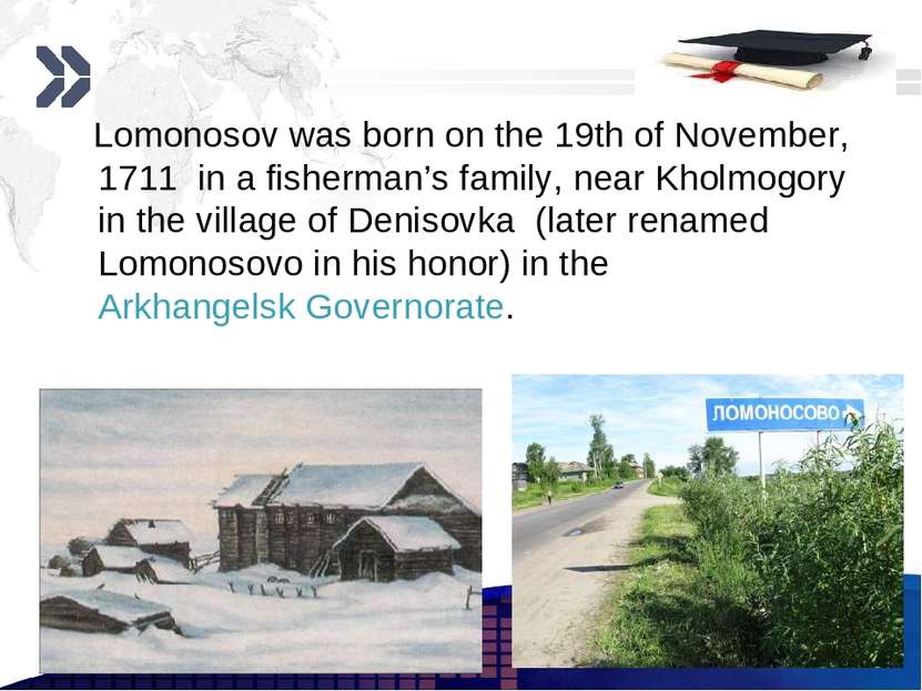 Lomonosov was born on the 19th of November, 1711 in a fisherman’s family, nea...