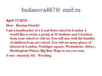 budanova487@ mail.ru April 17.2013 Dear Russian friends! I am a headteacher o...