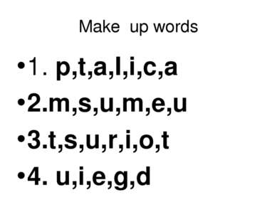 Make up words 1. p,t,a,I,i,c,a 2.m,s,u,m,e,u 3.t,s,u,r,i,o,t 4. u,i,e,g,d