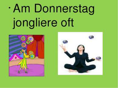 Am Donnerstag jongliere oft