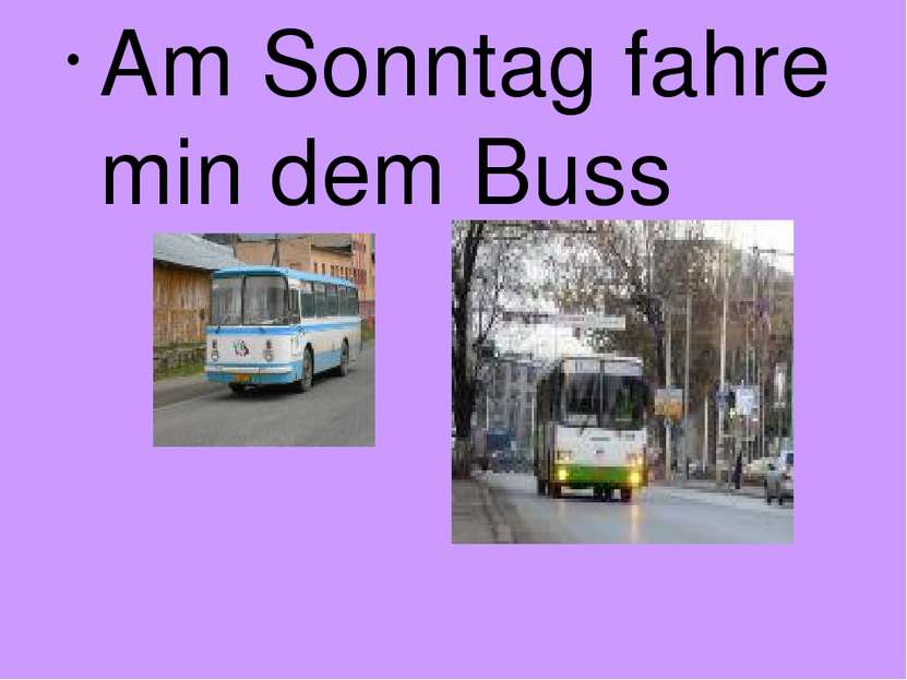 Am Sonntag fahre min dem Buss