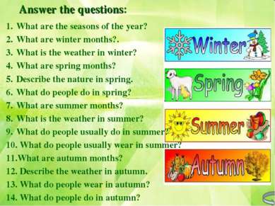 Answer the questions: What are the seasons of the year? What are winter month...