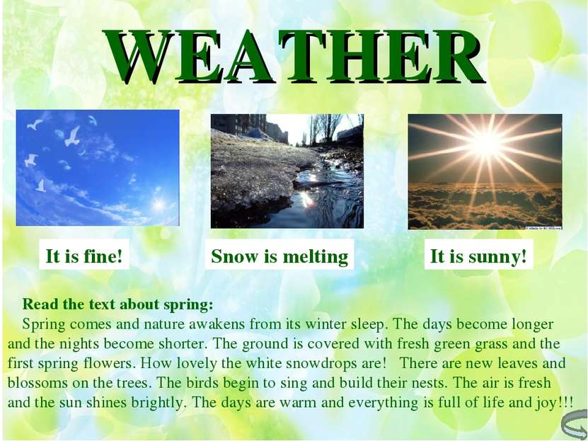 WEATHER It is fine! It is sunny! Snow is melting Read the text about spring: ...