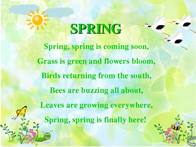 SPRING Spring, spring is coming soon, Grass is green and flowers bloom, Birds...