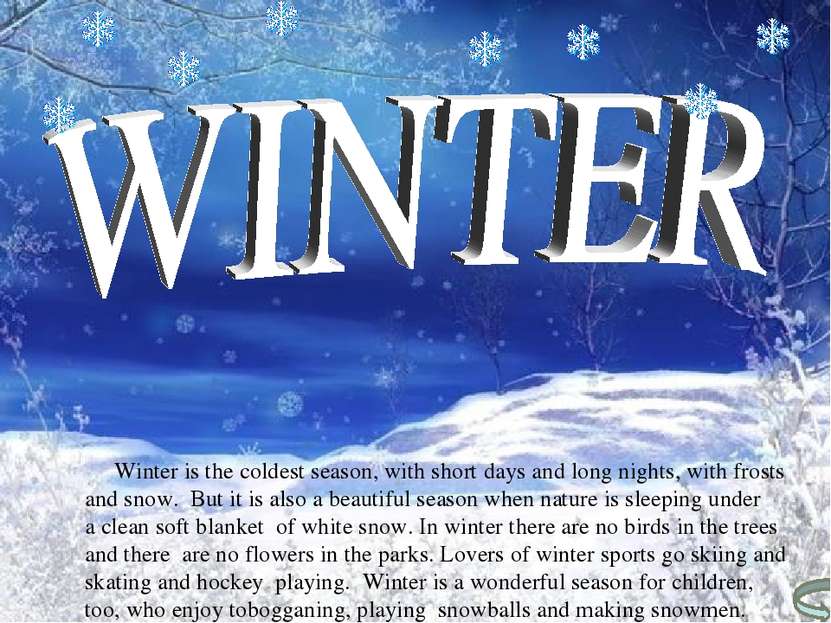 Winter is the coldest season, with short days and long nights, with frosts an...