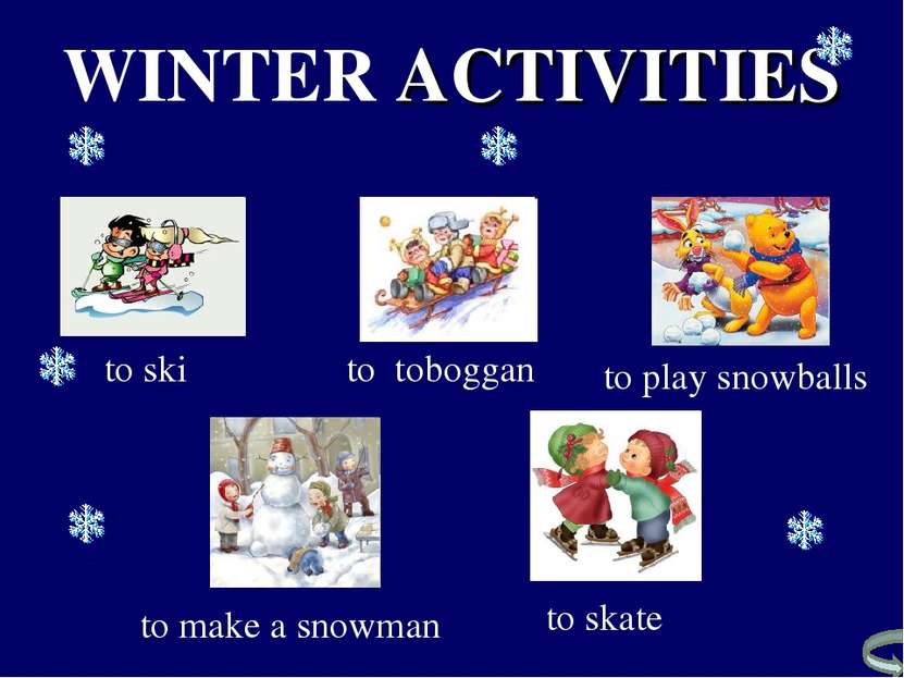 to toboggan to ski to skate to make a snowman to play snowballs WINTER ACTIVI...