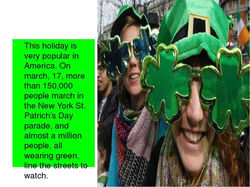 This holiday is very popular in America. On march, 17, more than 150,000 peop...