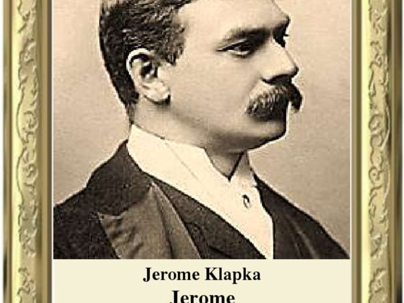 Jerome Klapka Jerome 1859-1927