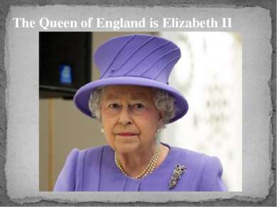 The Queen of England is Elizabeth II