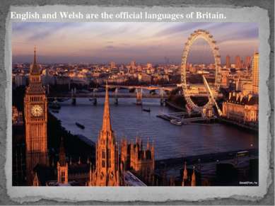English and Welsh are the official languages of Britain.