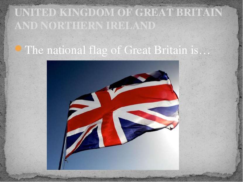 The national flag of Great Britain is… UNITED KINGDOM OF GREAT BRITAIN AND NO...