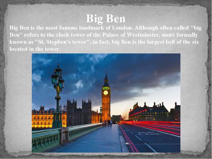 Big Ben Big Ben is the most famous landmark of London. Although often called ...