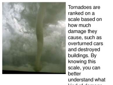 Tornadoes are ranked on a scale based on how much damage they cause, such as ...