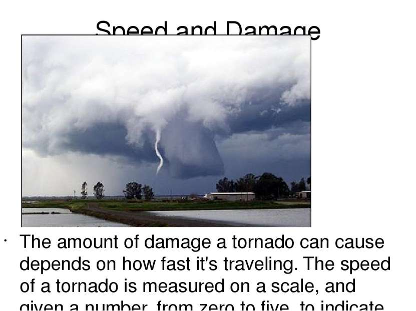 Speed and Damage The amount of damage a tornado can cause depends on how fast...