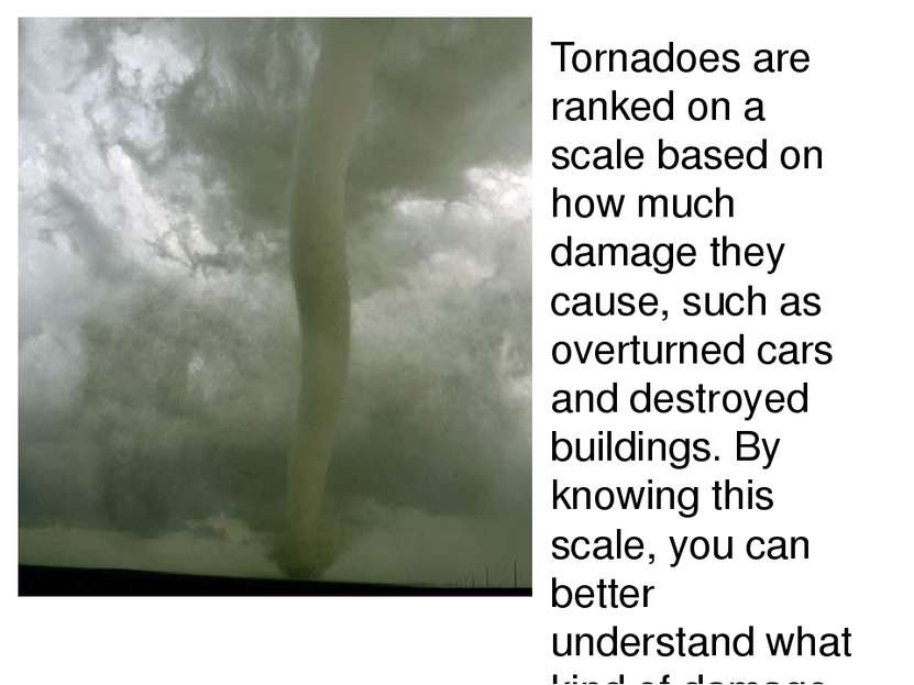 Tornadoes are ranked on a scale based on how much damage they cause, such as ...