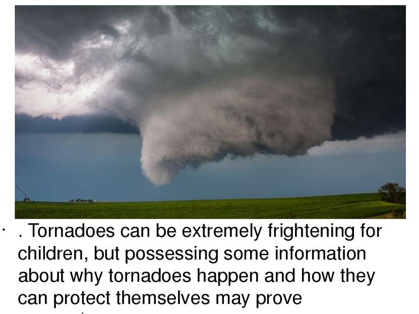 . Tornadoes can be extremely frightening for children, but possessing some in...