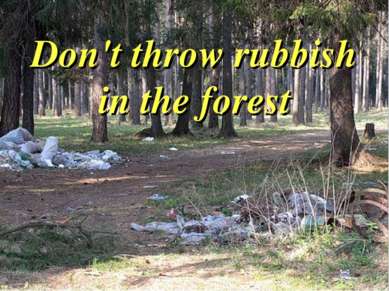 Don't throw rubbish in the forest