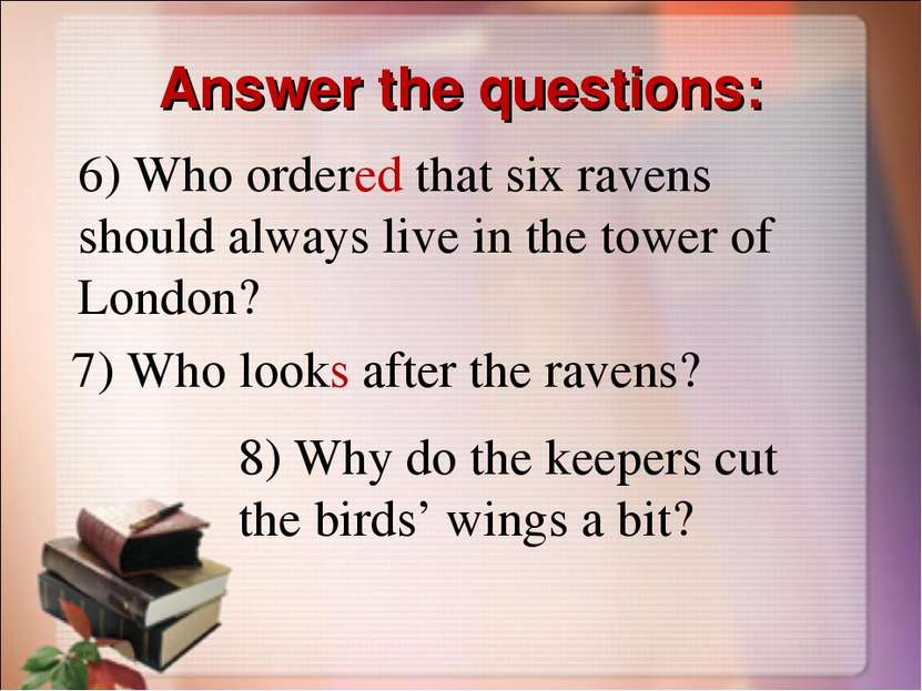 Answer the questions: 6) Who ordered that six ravens should always live in th...