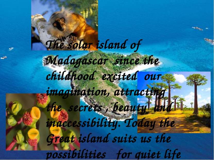 The solar island of Madagascar since the childhood excited our imagination, a...