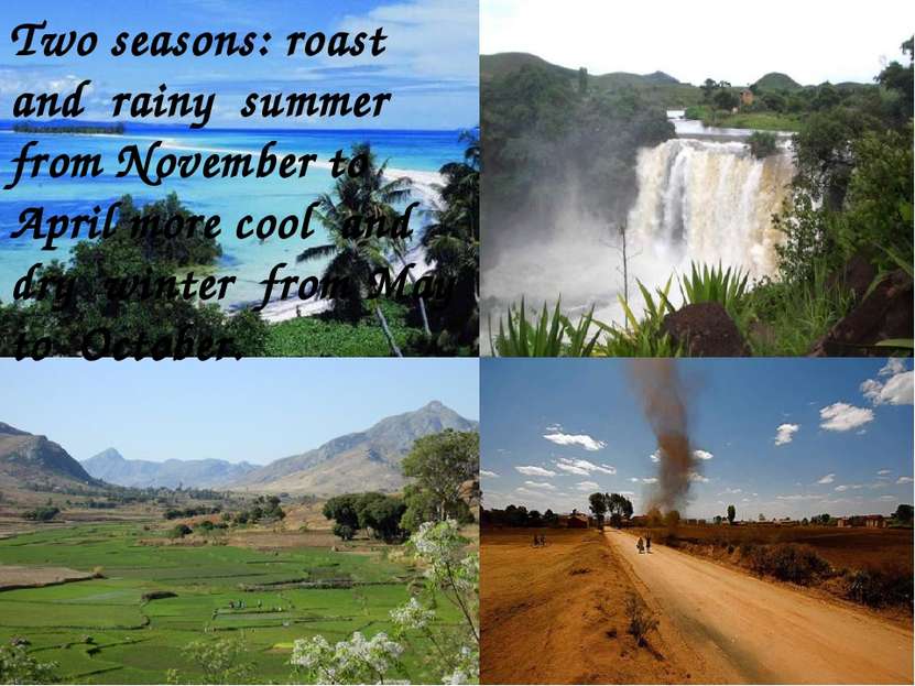 Two seasons: roast and rainy summer from November to April more cool and dry ...