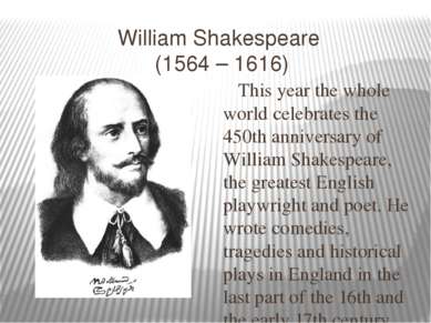 William Shakespeare (1564 – 1616) This year the whole world celebrates the 45...