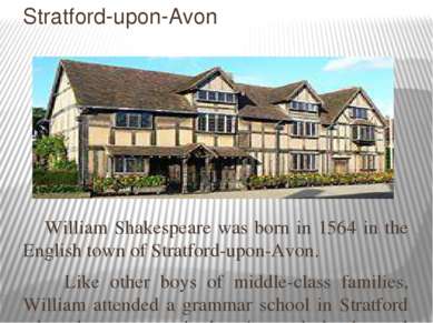 Stratford-upon-Avon William Shakespeare was born in 1564 in the English town ...