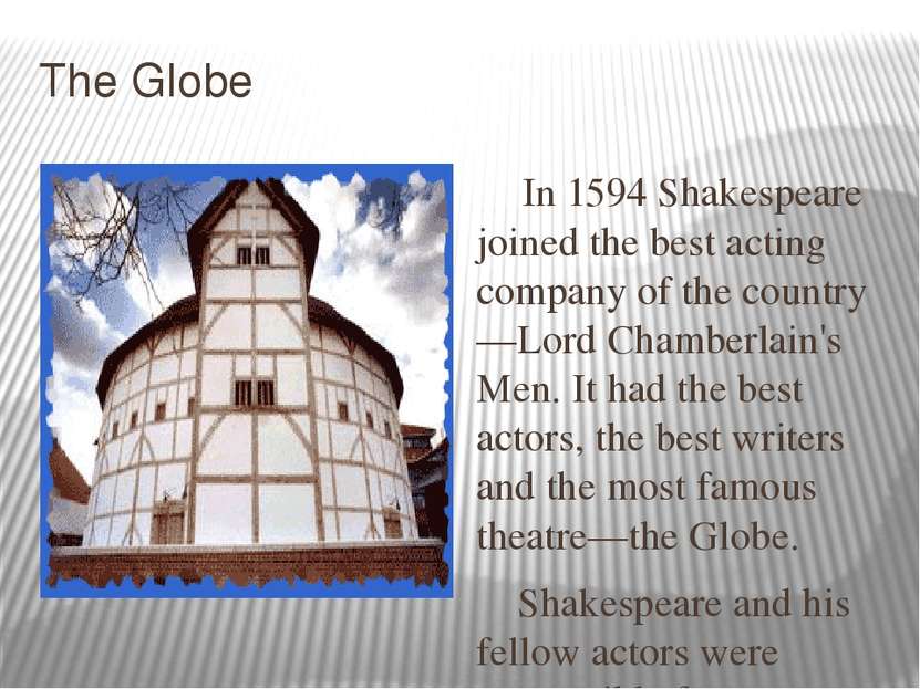 The Globe In 1594 Shakespeare joined the best acting company of the country—L...