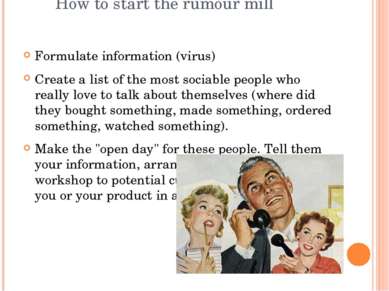 How to start the rumour mill Formulate information (virus) Create a list of t...