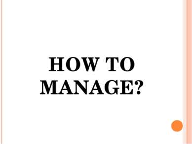 HOW TO MANAGE?