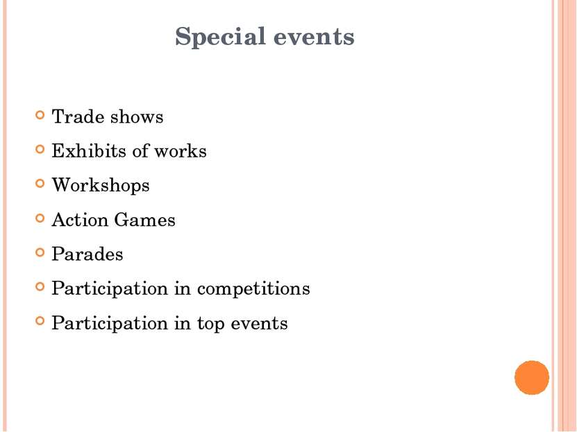 Special events Trade shows Exhibits of works Workshops Action Games Parades P...