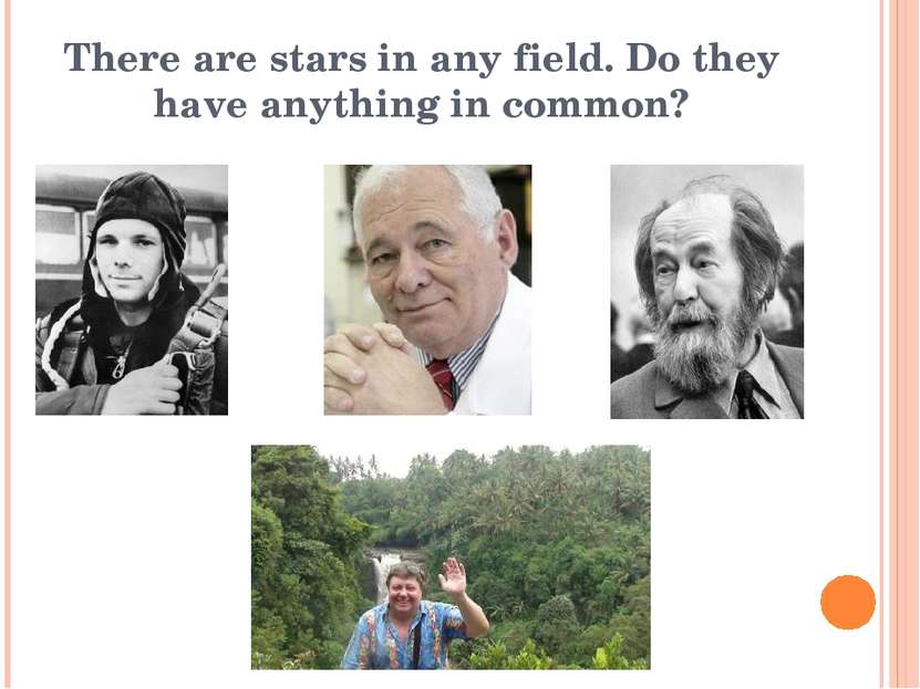 There are stars in any field. Do they have anything in common?