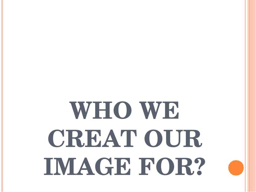 WHO WE CREAT OUR IMAGE FOR?