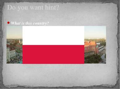 What is this country? This is Poland. Do you want hint?