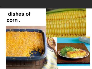 dishes of corn .                                               C