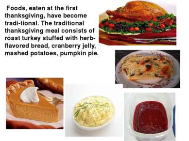 Foods, eaten at the first thanksgiving, have become tradi tional. The traditi...