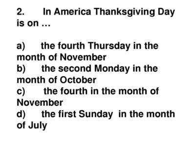 2.       In America Thanksgiving Day is on … a)      the fourth Thursday in t...