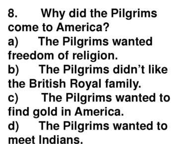 8.       Why did the Pilgrims come to America? a)      The Pilgrims wanted fr...