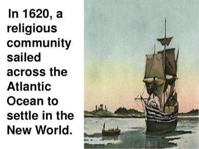 In 1620, a religious community sailed across the Atlantic Ocean to settle in ...