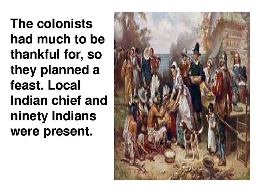 The colonists had much to be thankful for, so they planned a feast. Local Ind...