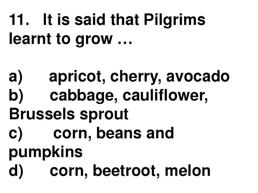 11.   It is said that Pilgrims learnt to grow … a)      apricot, cherry, avoc...